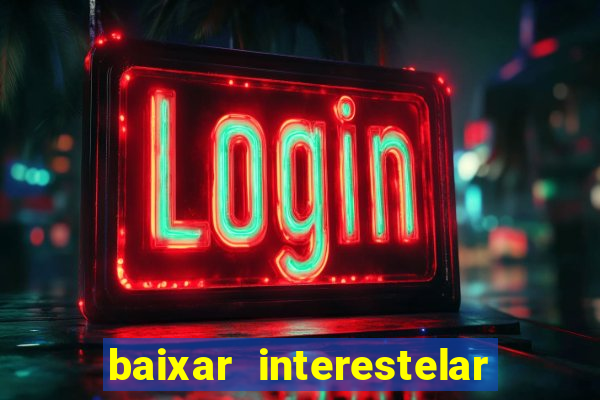 baixar interestelar dublado google drive